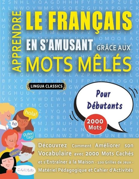 Produktbild: APPRENDRE LE FRAN&Ccedil;AIS EN S'AMUSANT GR&Acirc;CE AUX MOTS M&Ecirc;L&Eacute;S - POUR D&Eacute;BUTANTS - D&eacute;couvrez Comment Am&eacute;liorer Son Vocabulaire Avec 2000 Mots Cach&eacute;s Et S'entra&icirc;ner &Agrave; La Maison - 100 Grilles De Jeux - Mat&eacute;riel P&eacute;dagogique Et Cahier D'activit&eacute;s