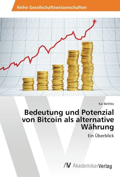 Bedeutung und Potenzial von Bitcoin als alternative Währung, Taschenbuch von Kai Bethke, AV Akademikerverlag, 9783639789775