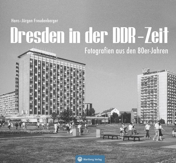Dresden in der DDR-Zeit, Gebundene Ausgabe von Hans-Jürgen Freudenberger, Wartberg Verlag, 9783831333042