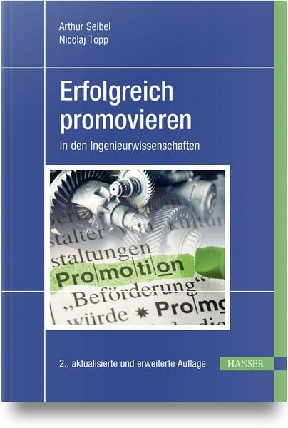 Erfolgreich promovieren in den Ingenieurwissenschaften, Gebundene Ausgabe von Arthur Seibel , Nicolaj Topp, Carl Hanser, 9783446477346