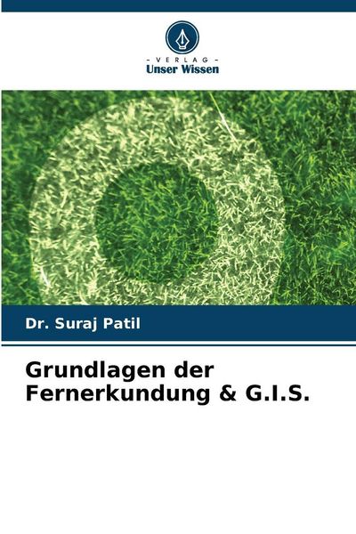 Grundlagen der Fernerkundung & G.I.S., Taschenbuch von Suraj Patil, Verlag Unser Wissen, 9786209150166