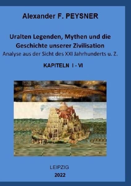 Uralten Legenden, Mythen und die Geschichte unserer Zivilisation Analyse aus der Sicht des XXI Jahrhunderts u. Z., Taschenbuch von Alexander Peysner,