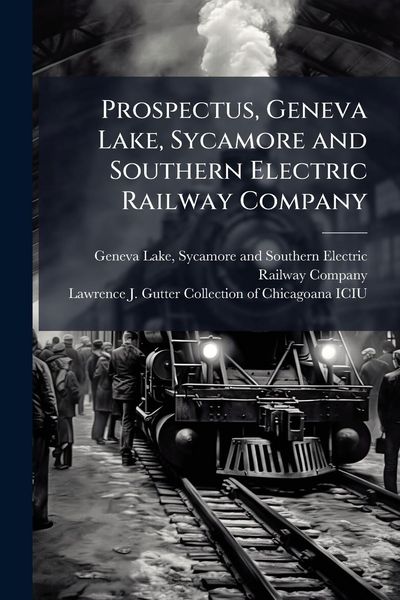 Produktbild: Prospectus, Geneva Lake, Sycamore and Southern Electric Railway Company
