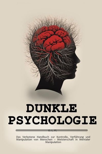 Produktbild: Dunkle Psychologie: Das Verbotene Handbuch zur Kontrolle, Verf&uuml;hrung und Manipulation von Menschen - Meisterschaft in Mentaler Manipulation