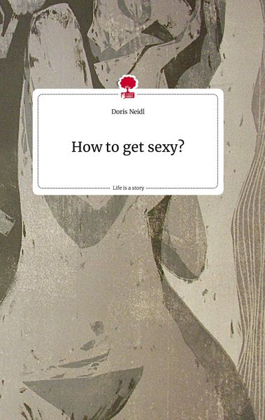Produktbild: How to get sexy? Life is a Story - story.one