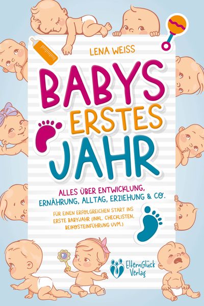 Produktbild: Babys erstes Jahr - Der gro&szlig;e Baby Ratgeber: Alles &uuml;ber Entwicklung, Ern&auml;hrung, Alltag, Erziehung & Co. - F&uuml;r einen erfolgreichen Start ins erste Babyjahr (inkl. Checklisten, Beikosteinf&uuml;hrung uvm.)