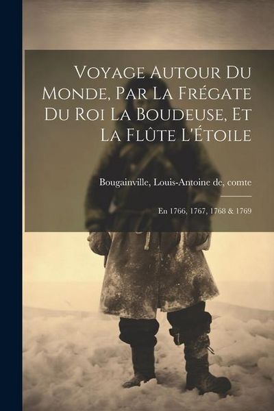 Produktbild: Voyage autour du monde, par la fr&eacute;gate du roi La Boudeuse, et la fl&ucirc;te L'&Eacute;toile; en 1766, 1767, 1768 & 1769