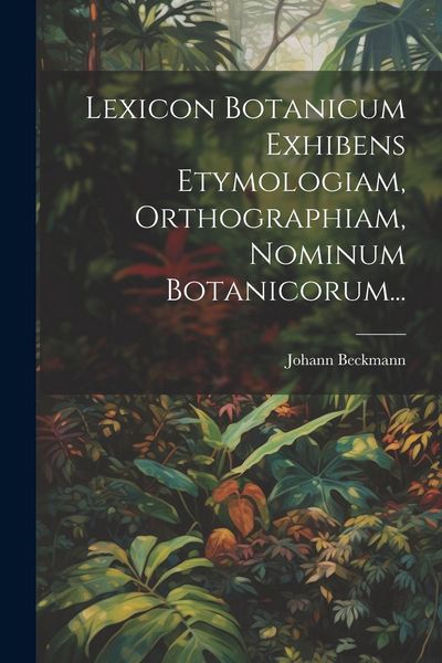 Produktbild: Lexicon Botanicum Exhibens Etymologiam, Orthographiam, Nominum Botanicorum...