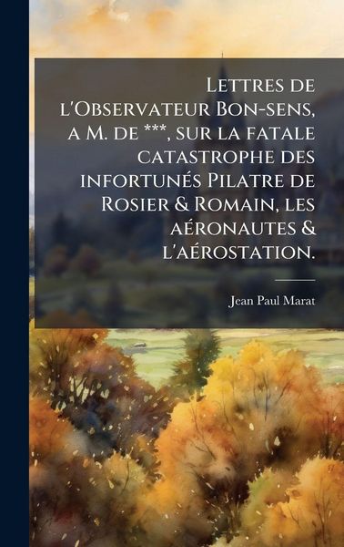 Produktbild: Lettres de l'Observateur Bon-sens, a M. de ***, sur la fatale catastrophe des infortun&Atilde;(c)s Pilatre de Rosier & Romain, les a&Atilde;(c)ronautes & l'a&Atilde;(c)rostation.