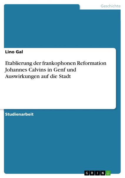 Produktbild: Etablierung der frankophonen Reformation Johannes Calvins in Genf und Auswirkungen auf die Stadt