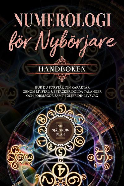 Produktbild: Numerologi f&ouml;r nyb&ouml;rjare - Handboken: Hur du f&ouml;rst&aring;r din karakt&auml;r genom livstal, uppt&auml;cker dolda talanger och f&ouml;rm&aring;gor samt f&ouml;ljer din livsv&auml;g | inkl.