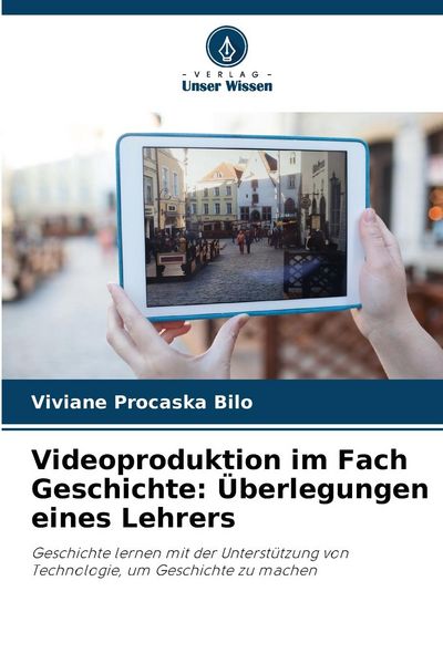 Produktbild: Videoproduktion im Fach Geschichte: &Uuml;berlegungen eines Lehrers