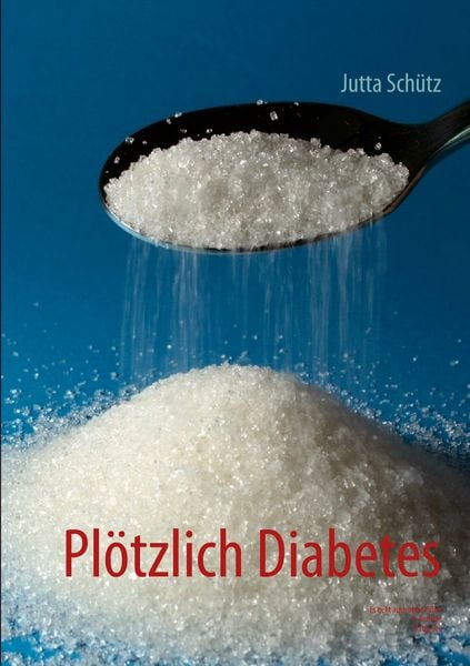 Plötzlich Diabetes, Taschenbuch von Jutta Schütz, BoD – Books on Demand, 9783732247721