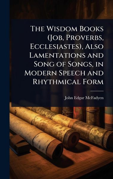 Produktbild: The Wisdom Books (Job, Proverbs, Ecclesiastes), Also Lamentations and Song of Songs, in Modern Speech and Rhythmical Form