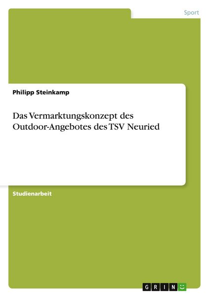 Das Vermarktungskonzept des Outdoor-Angebotes des TSV Neuried, Taschenbuch von Philipp Steinkamp, GRIN, 9783656863335
