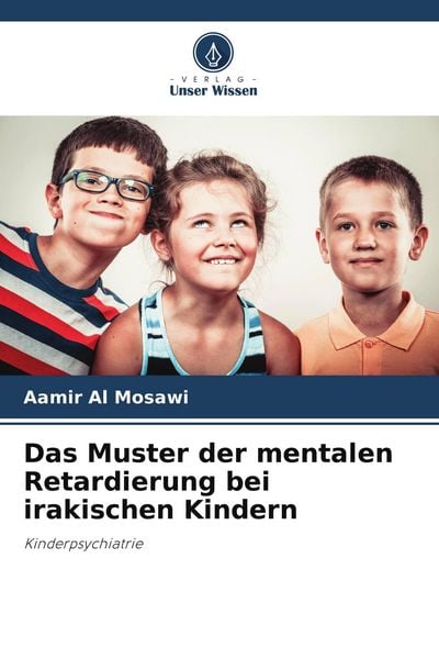 Das Muster der mentalen Retardierung bei irakischen Kindern, Taschenbuch von Aamir Al Mosawi, Verlag Unser Wissen, 9786204808321