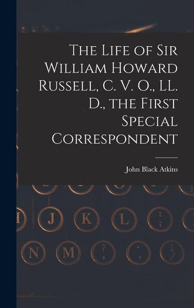 Produktbild: The Life of Sir William Howard Russell, C. V. O., LL. D., the First Special Correspondent