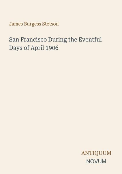 Produktbild: San Francisco During the Eventful Days of April 1906