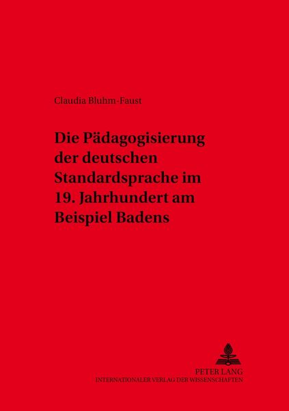 Produktbild: Die P&auml;dagogisierung der deutschen Standardsprache im 19. Jahrhundert am Beispiel Badens
