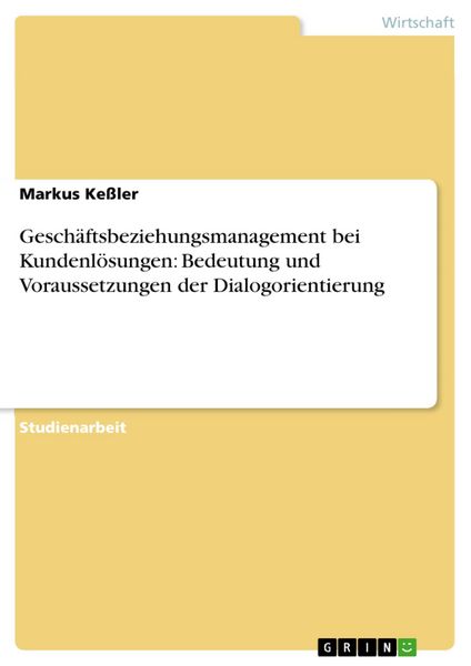Produktbild: Gesch&auml;ftsbeziehungsmanagement bei Kundenl&ouml;sungen: Bedeutung und Voraussetzungen der Dialogorientierung