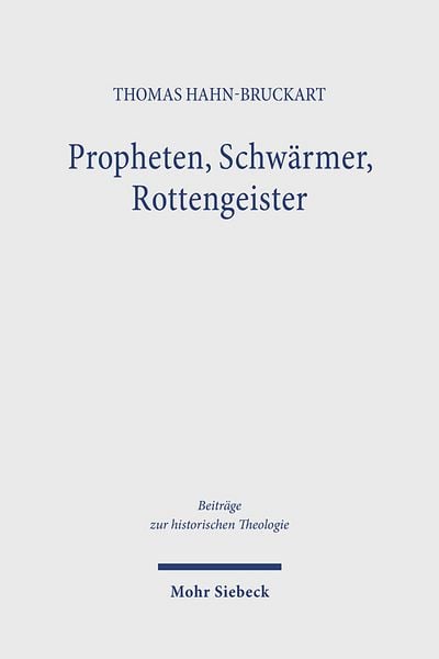 Propheten, Schwärmer, Rottengeister, Gebundene Ausgabe von Thomas Hahn-Bruckart, Mohr Siebeck, 978-3-16-164499-3