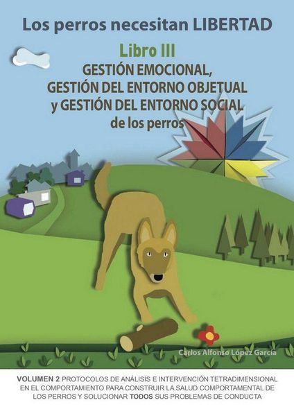 Produktbild: Los perros necesitan LIBERTAD. Libro III: Gesti&oacute;n emocional, gesti&oacute;n del entorno objetual y gesti&oacute;n del entorno social de los perros