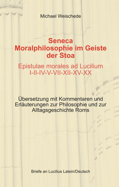 Produktbild: Seneca - Moralphilosophie im Geiste der Stoa - Epistulae morales ad Lucilium I-II-IV-V-VII-XII-XV-XX