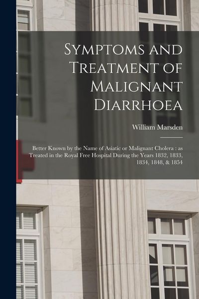 Produktbild: Symptoms and Treatment of Malignant Diarrhoea: Better Known by the Name of Asiatic or Malignant Cholera: as Treated in the Royal Free Hospital During