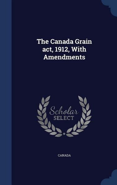 Produktbild: The Canada Grain act, 1912, With Amendments