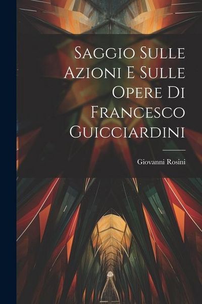 Produktbild: Saggio Sulle Azioni E Sulle Opere Di Francesco Guicciardini