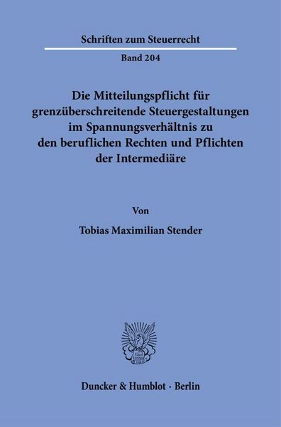 Produktbild: Die Mitteilungspflicht f&uuml;r grenz&uuml;berschreitende Steuergestaltungen im Spannungsverh&auml;ltnis zu den beruflichen Rechten und Pflichten der Intermedi&auml;re
