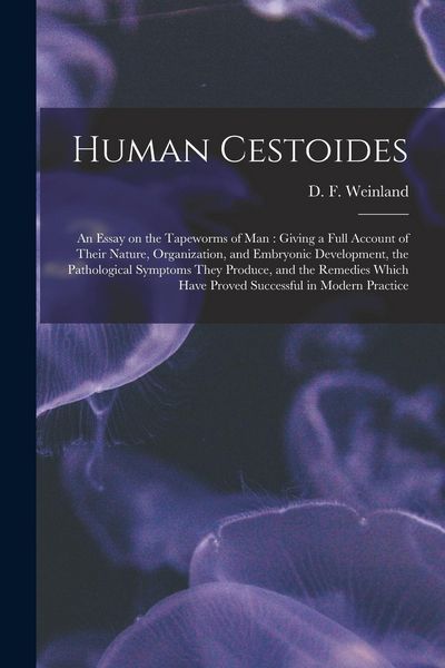 Produktbild: Human Cestoides: an Essay on the Tapeworms of Man: Giving a Full Account of Their Nature, Organization, and Embryonic Development, the