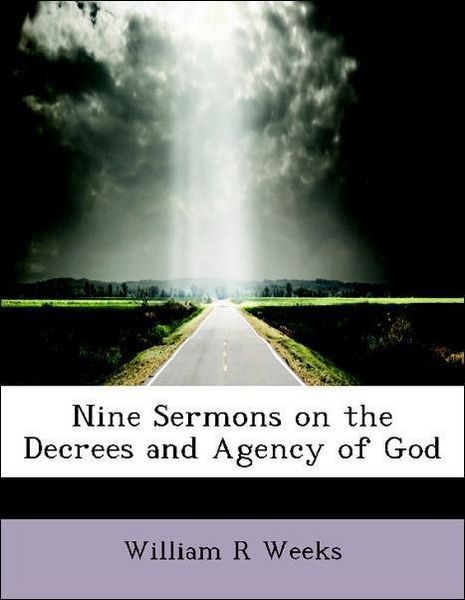 Produktbild: Weeks, W: Nine Sermons on the Decrees and Agency of God