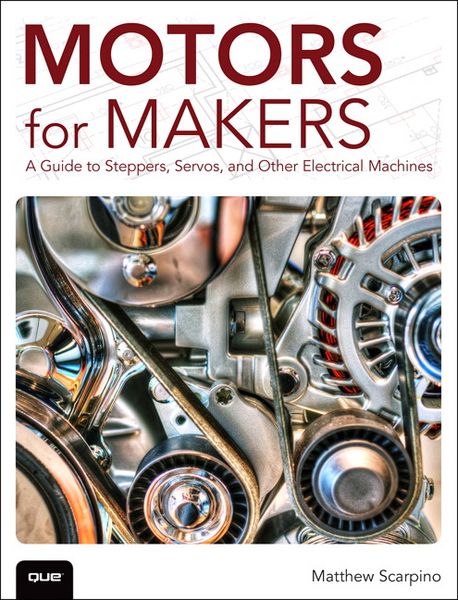 Produktbild: Motors for Makers: A Guide to Steppers, Servos, and Other Electrical Machines