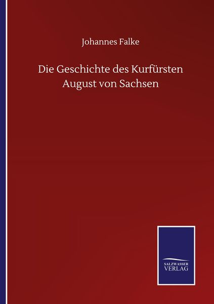 Produktbild: Die Geschichte des Kurf&uuml;rsten August von Sachsen