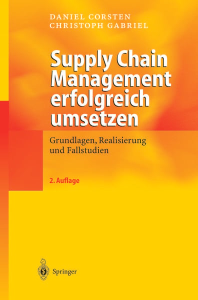 Supply Chain Management erfolgreich umsetzen, Taschenbuch von Daniel Corsten , Christoph Gabriel, Springer Berlin, 9783642623400