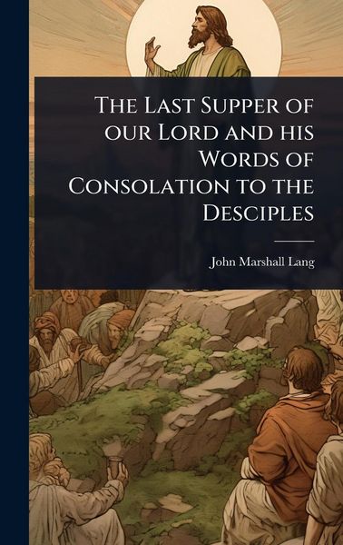 Produktbild: The Last Supper of our Lord and his Words of Consolation to the Desciples