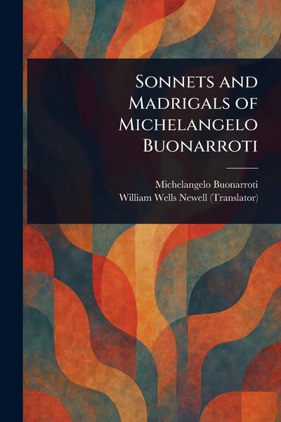 Produktbild: Sonnets and Madrigals of Michelangelo Buonarroti