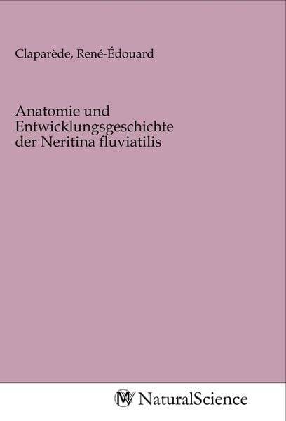 Anatomie und Entwicklungsgeschichte der Neritina fluviatilis, Taschenbuch von , MV-NaturalScience, 9783968783031