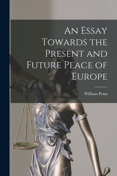 Produktbild: An Essay Towards the Present and Future Peace of Europe