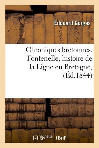 Produktbild: Chroniques Bretonnes. Fontenelle, Histoire de la Ligue En Bretagne, (&Eacute;d.1844)