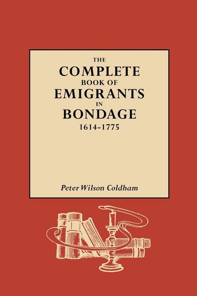Produktbild: Complete Book of Emigrants in Bondage, 1614-1775