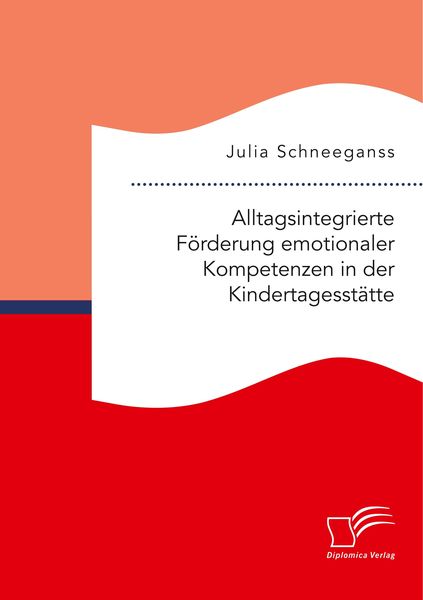 Produktbild: Alltagsintegrierte F&ouml;rderung emotionaler Kompetenzen in der Kindertagesst&auml;tte