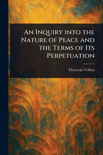 Produktbild: An Inquiry Into the Nature of Peace and the Terms of Its Perpetuation