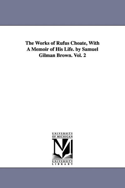 Produktbild: The Works of Rufus Choate, With A Memoir of His Life. by Samuel Gilman Brown. Vol. 2