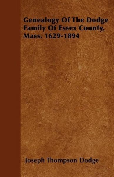 Produktbild: Genealogy Of The Dodge Family Of Essex County, Mass. 1629-1894