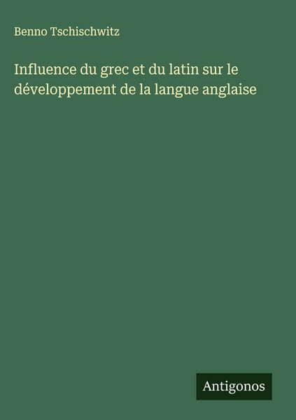Produktbild: Influence du grec et du latin sur le d&eacute;veloppement de la langue anglaise