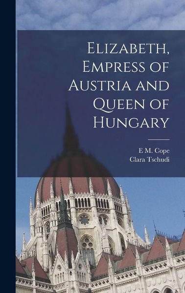 Produktbild: Elizabeth, Empress of Austria and Queen of Hungary