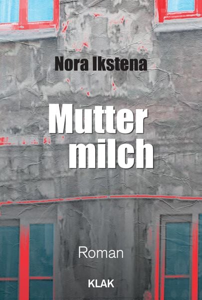 Muttermilch, Taschenbuch von Nora Ikstena, KLAK Verlag, 978-3-948156-17-6