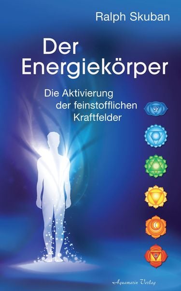 Produktbild: Der Energiek&ouml;rper: Die Aktivierung der feinstofflichen Kraftfelder